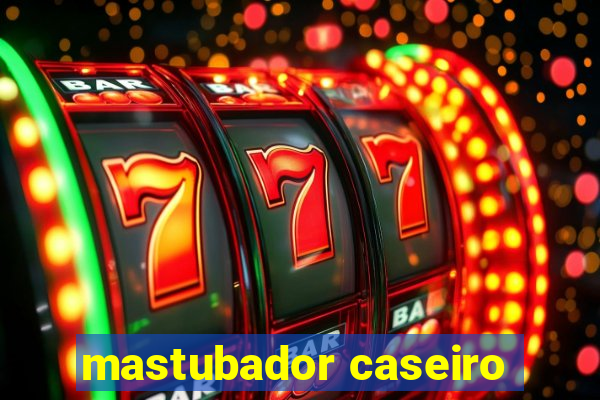 mastubador caseiro